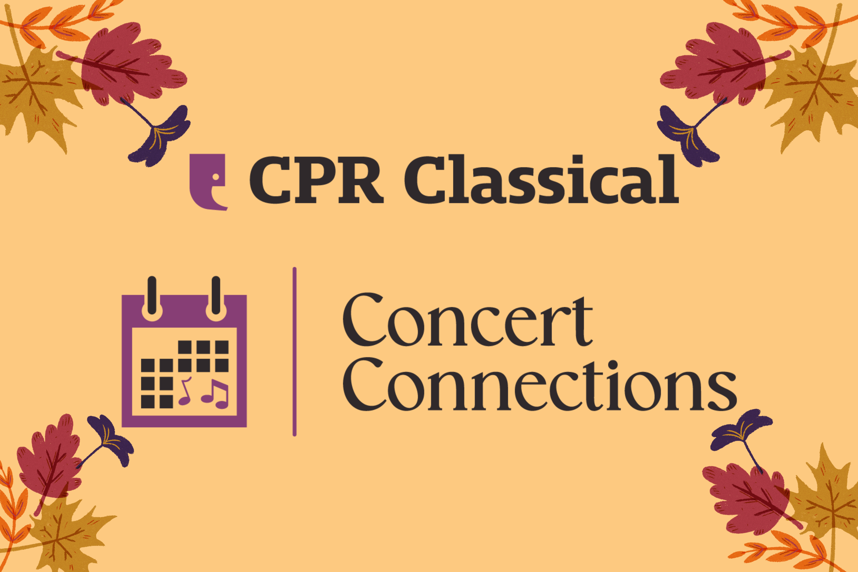 CPR Classical's Concert Connections logo, featuring a calendar with music notes, and a fall leaf background.